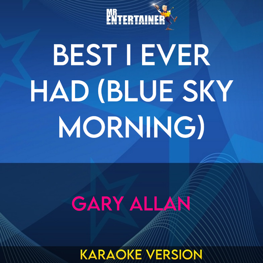 Best I Ever Had (blue Sky Morning) - Gary Allan (Karaoke Version) from Mr Entertainer Karaoke