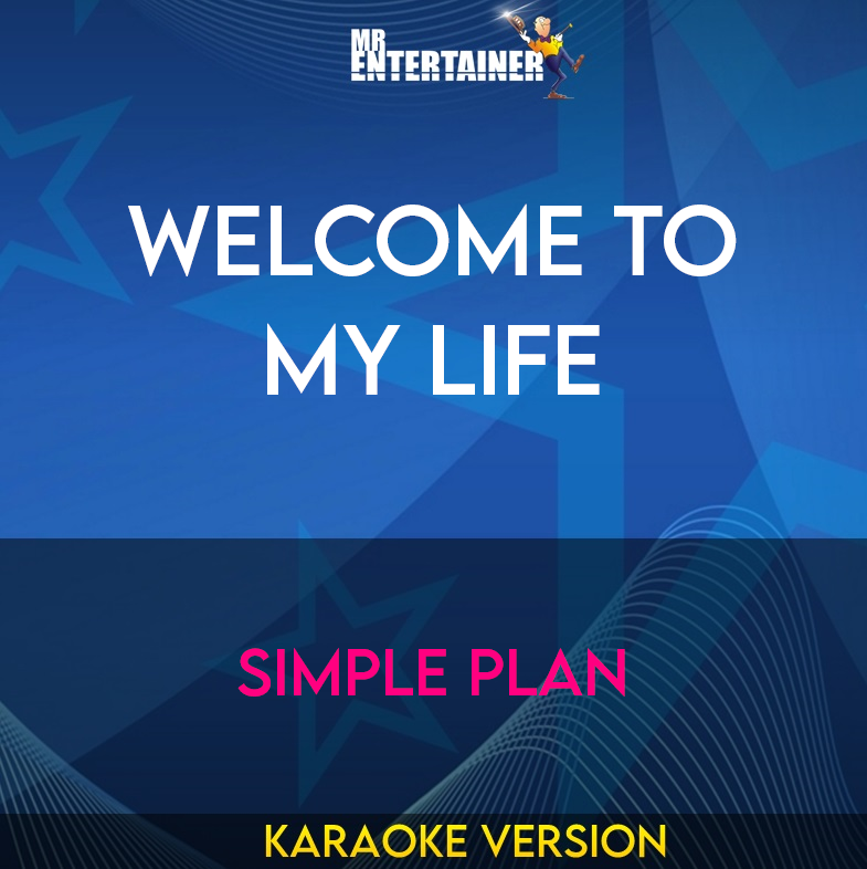 Welcome To My Life - Simple Plan (Karaoke Version) from Mr Entertainer Karaoke