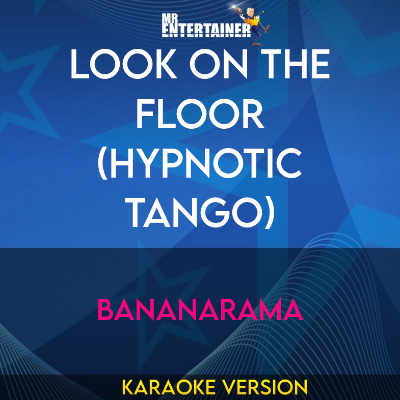 Look On The Floor (Hypnotic Tango) - Bananarama (Karaoke Version) from Mr Entertainer Karaoke