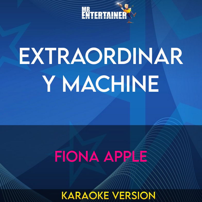 Extraordinary Machine - Fiona Apple (Karaoke Version) from Mr Entertainer Karaoke