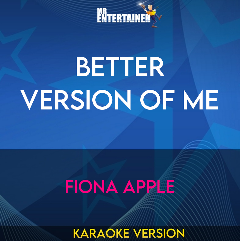 Better Version Of Me - Fiona Apple (Karaoke Version) from Mr Entertainer Karaoke