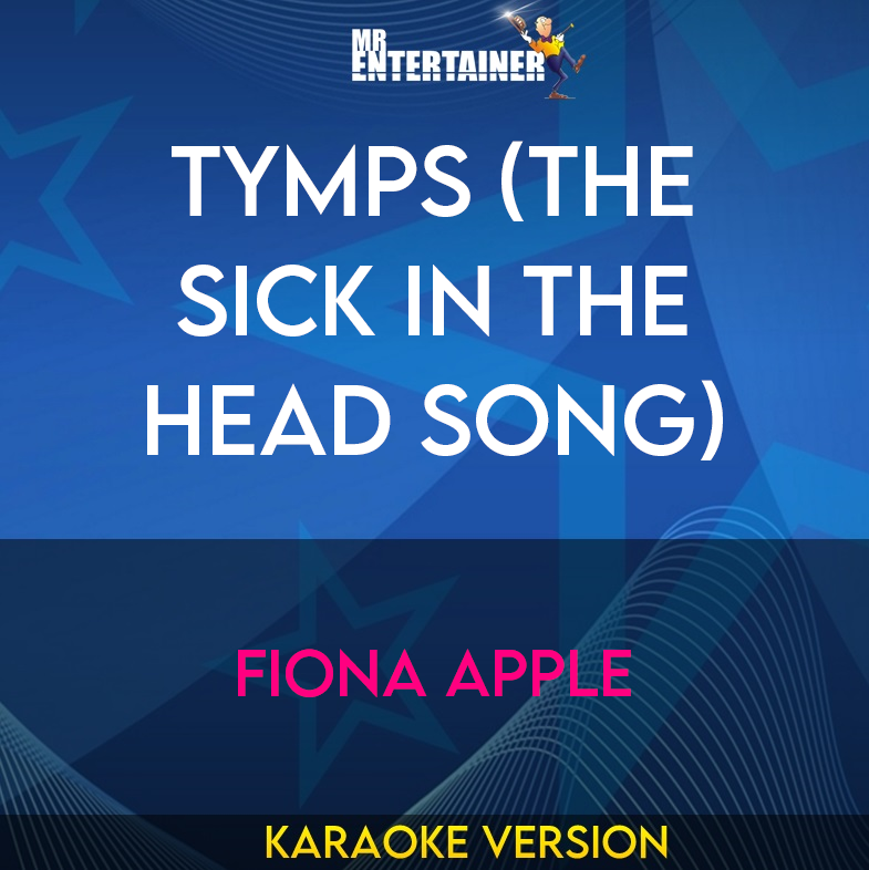 Tymps (the Sick In The Head Song) - Fiona Apple (Karaoke Version) from Mr Entertainer Karaoke