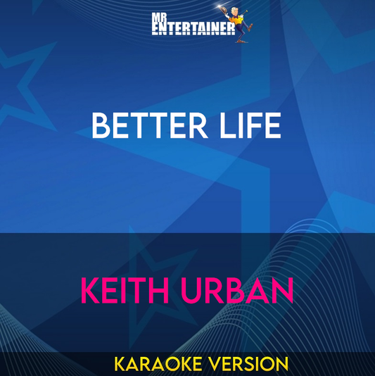 Better Life - Keith Urban (Karaoke Version) from Mr Entertainer Karaoke