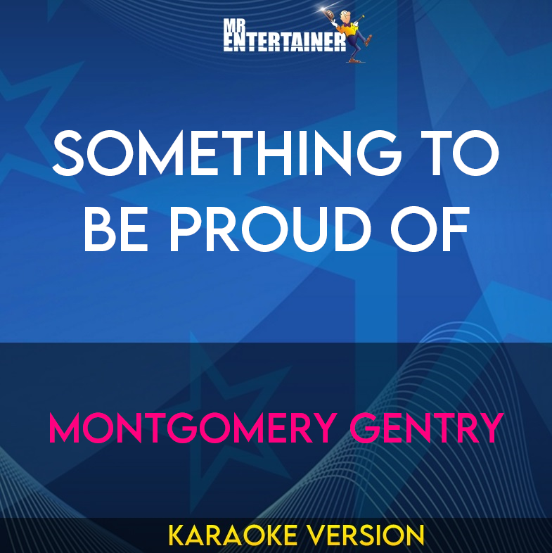 Something To Be Proud Of - Montgomery Gentry (Karaoke Version) from Mr Entertainer Karaoke