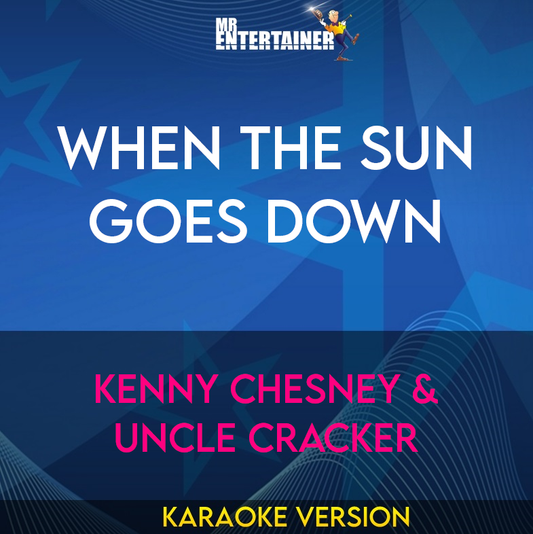 When The Sun Goes Down - Kenny Chesney & Uncle Cracker (Karaoke Version) from Mr Entertainer Karaoke