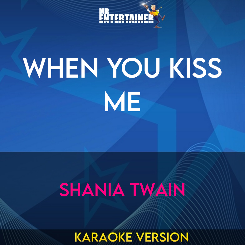 When You Kiss Me - Shania Twain (Karaoke Version) from Mr Entertainer Karaoke