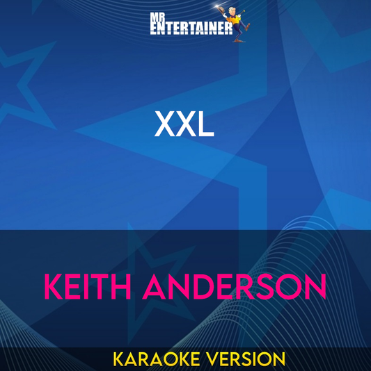 Xxl - Keith Anderson (Karaoke Version) from Mr Entertainer Karaoke