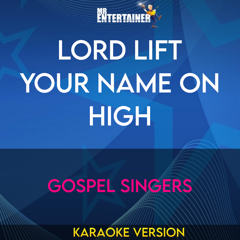 Lord Lift Your Name On High - Gospel Singers (Karaoke Version) from Mr Entertainer Karaoke