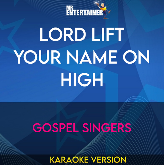 Lord Lift Your Name On High - Gospel Singers (Karaoke Version) from Mr Entertainer Karaoke
