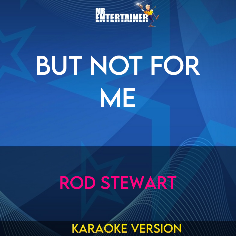 But Not For Me - Rod Stewart (Karaoke Version) from Mr Entertainer Karaoke