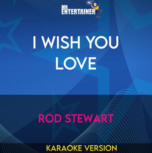 I Wish You Love - Rod Stewart (Karaoke Version) from Mr Entertainer Karaoke