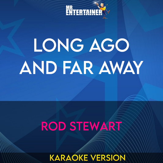 Long Ago And Far Away - Rod Stewart (Karaoke Version) from Mr Entertainer Karaoke