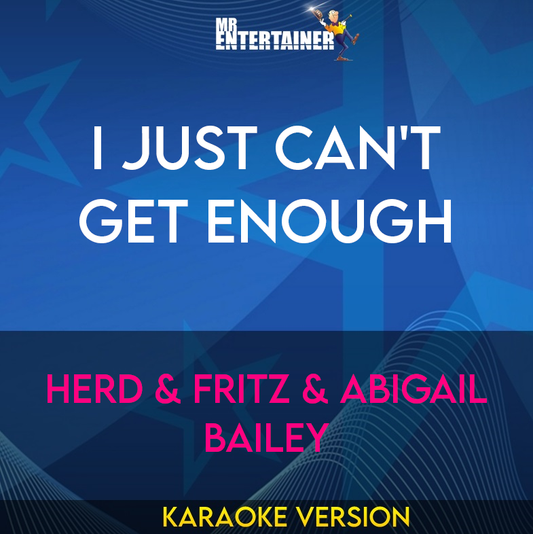 I Just Can't Get Enough - Herd & Fritz & Abigail Bailey (Karaoke Version) from Mr Entertainer Karaoke