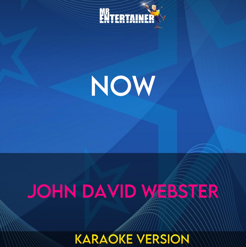 Now - John David Webster (Karaoke Version) from Mr Entertainer Karaoke