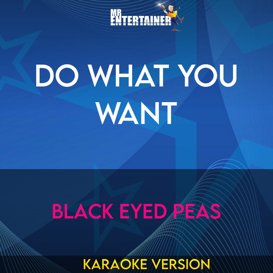 Do What You Want - Black Eyed Peas (Karaoke Version) from Mr Entertainer Karaoke