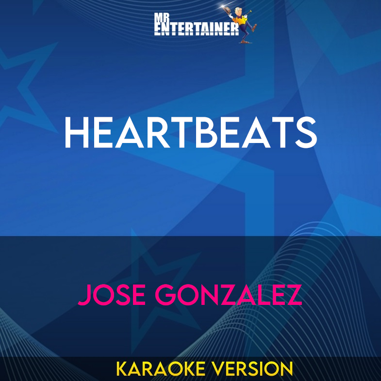 Heartbeats - Jose Gonzalez (Karaoke Version) from Mr Entertainer Karaoke