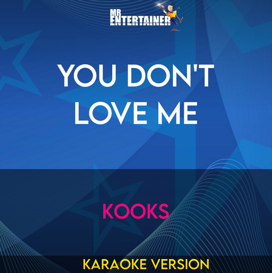 You Don't Love Me - Kooks (Karaoke Version) from Mr Entertainer Karaoke
