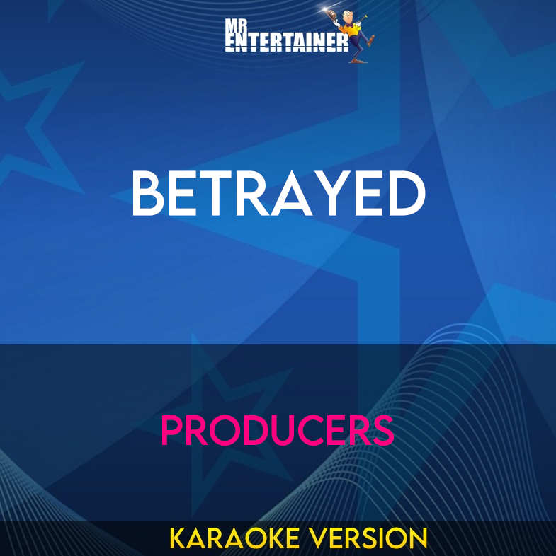 Betrayed - Producers (Karaoke Version) from Mr Entertainer Karaoke