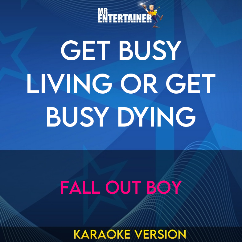 Get Busy Living Or Get Busy Dying - Fall Out Boy (Karaoke Version) from Mr Entertainer Karaoke