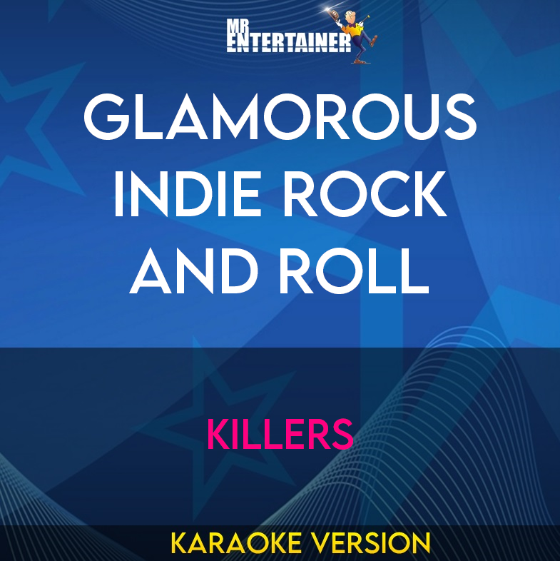 Glamorous Indie Rock and Roll - Killers (Karaoke Version) from Mr Entertainer Karaoke