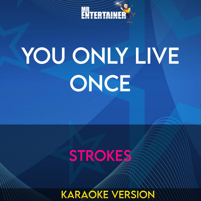 You Only Live Once - Strokes (Karaoke Version) from Mr Entertainer Karaoke