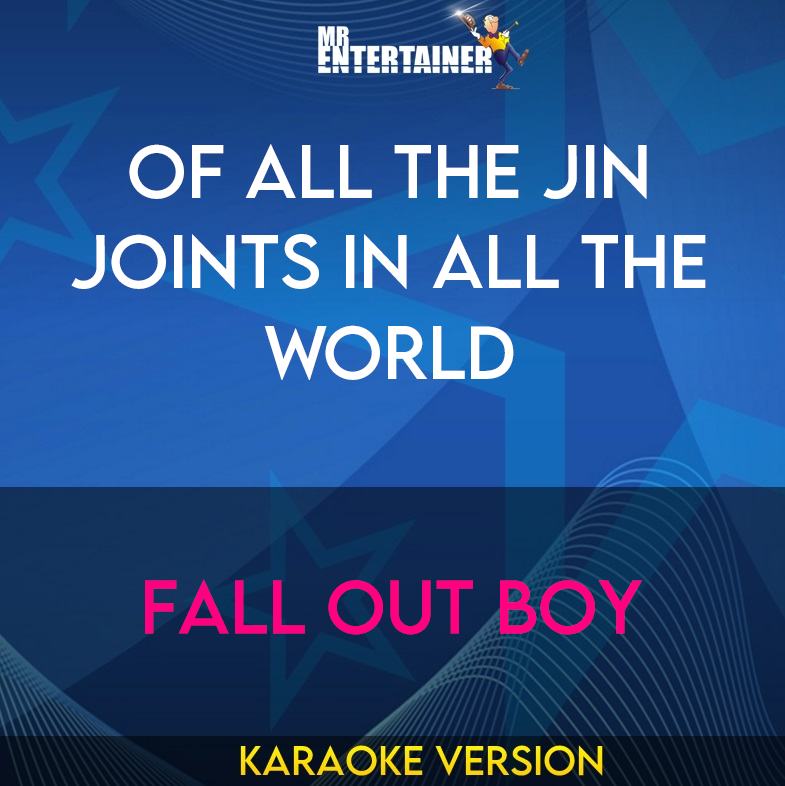 Of All The Jin Joints In All The World - Fall Out Boy (Karaoke Version) from Mr Entertainer Karaoke