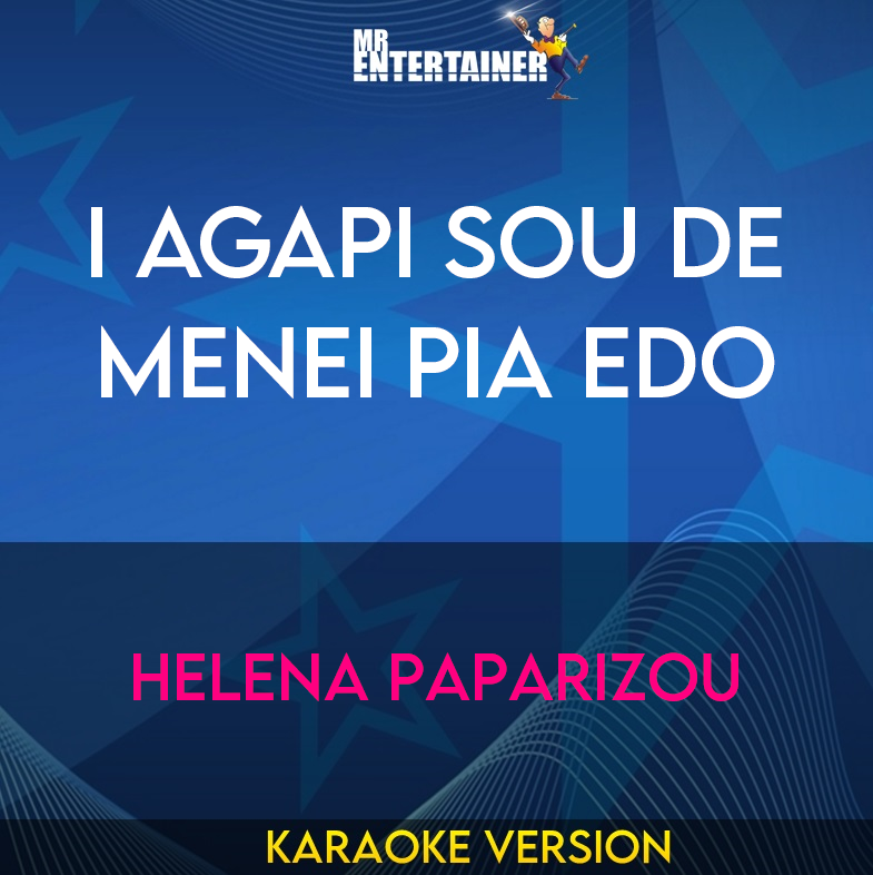 I Agapi Sou De Menei Pia Edo - Helena Paparizou (Karaoke Version) from Mr Entertainer Karaoke