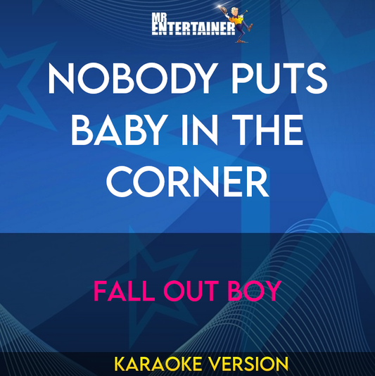 Nobody Puts Baby In The Corner - Fall Out Boy (Karaoke Version) from Mr Entertainer Karaoke