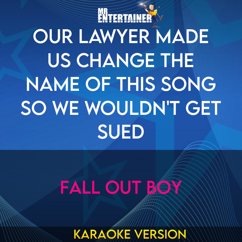 Our Lawyer Made Us Change The Name Of This Song So We Wouldn't Get Sued - Fall Out Boy (Karaoke Version) from Mr Entertainer Karaoke