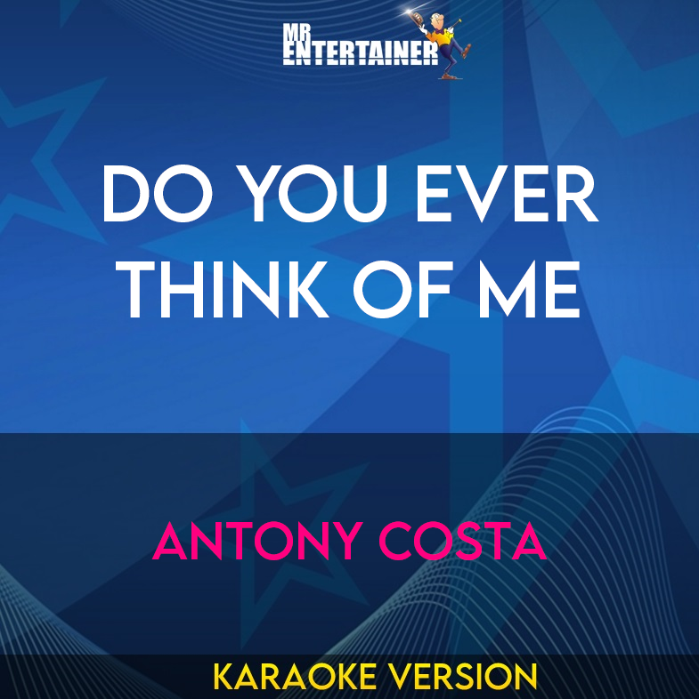 Do You Ever Think Of Me - Antony Costa (Karaoke Version) from Mr Entertainer Karaoke