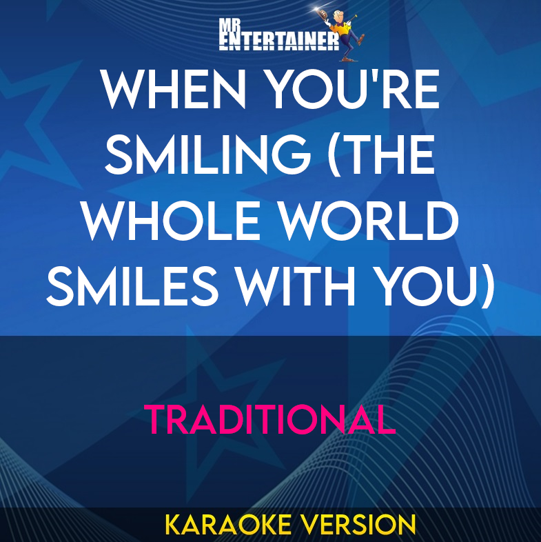 When You're Smiling (the Whole World Smiles With You) - Traditional (Karaoke Version) from Mr Entertainer Karaoke