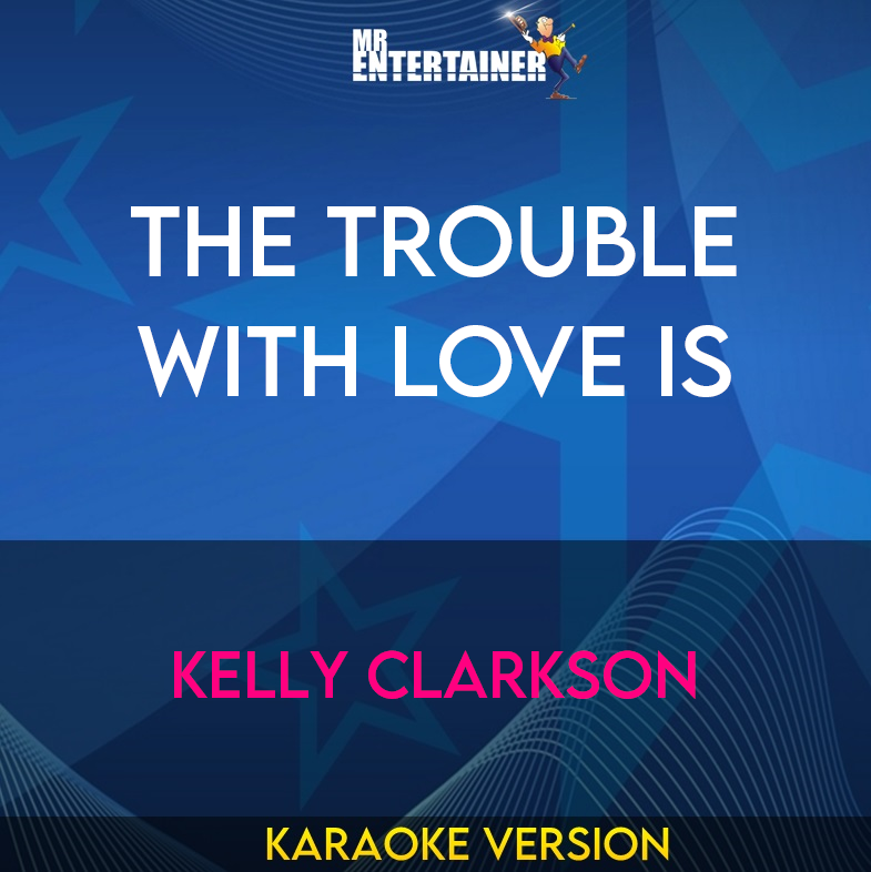 The Trouble With Love Is - Kelly Clarkson (Karaoke Version) from Mr Entertainer Karaoke
