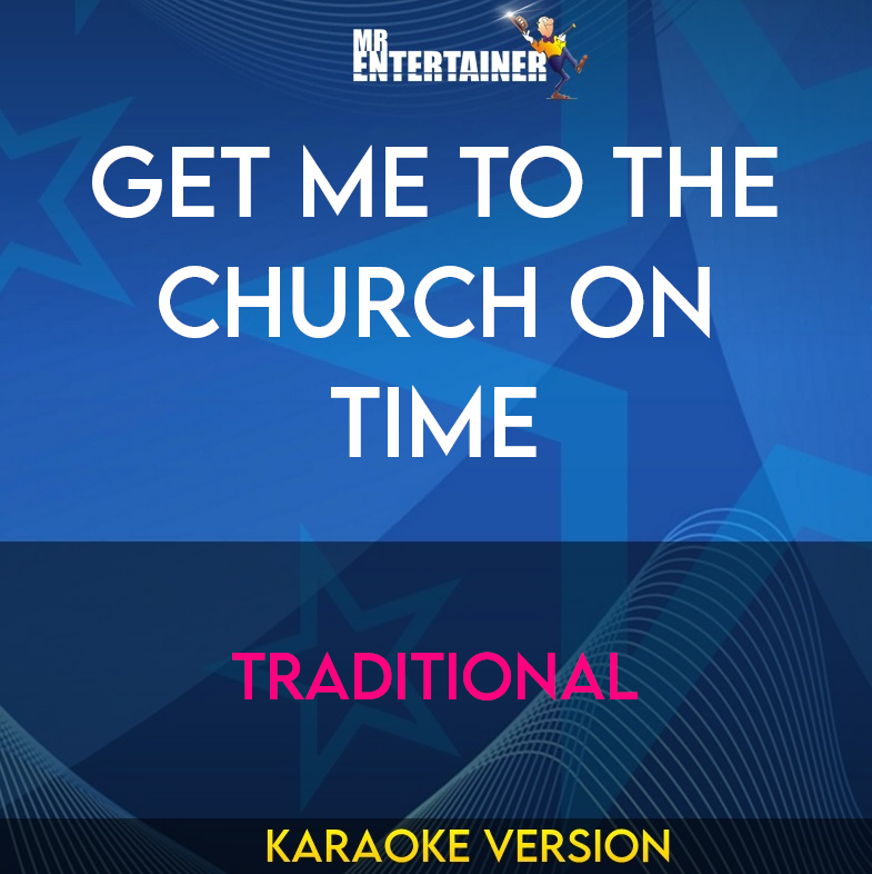 Get Me To The Church On Time - Traditional (Karaoke Version) from Mr Entertainer Karaoke