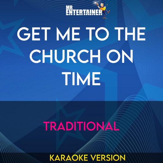 Get Me To The Church On Time - Traditional (Karaoke Version) from Mr Entertainer Karaoke