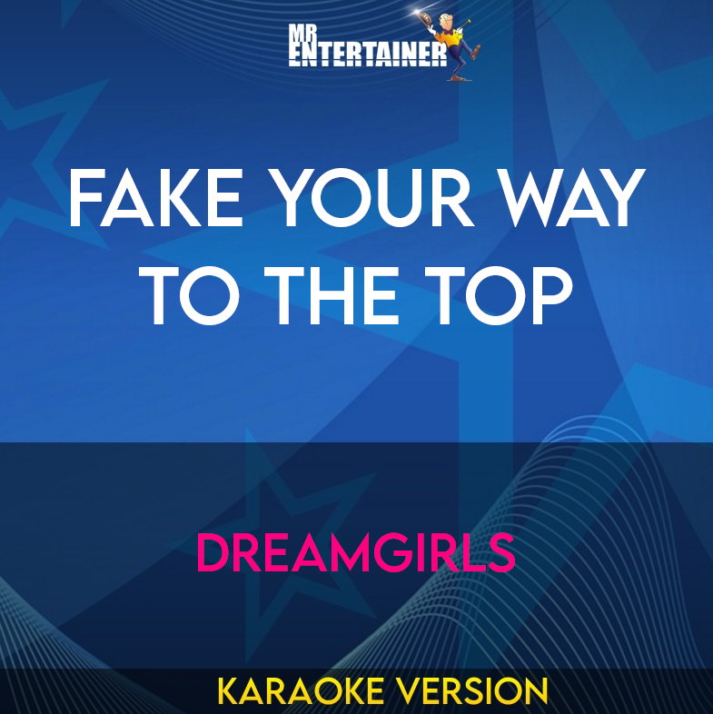 Fake Your Way To The Top - Dreamgirls (Karaoke Version) from Mr Entertainer Karaoke
