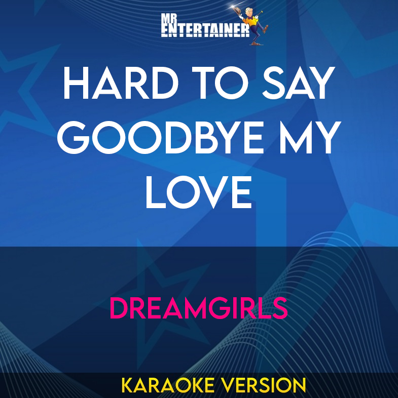 Hard To Say Goodbye My Love - Dreamgirls (Karaoke Version) from Mr Entertainer Karaoke