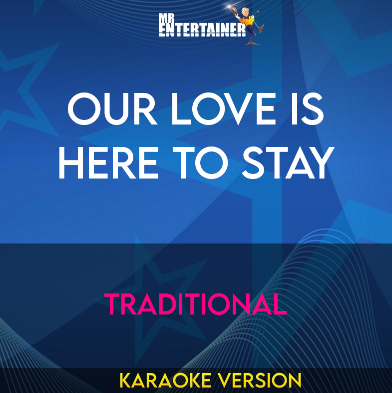 Our Love Is Here To Stay - Traditional (Karaoke Version) from Mr Entertainer Karaoke