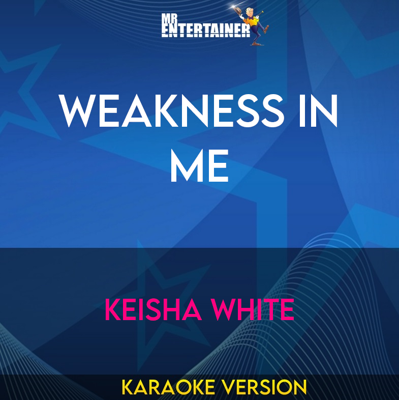 Weakness In Me - Keisha White (Karaoke Version) from Mr Entertainer Karaoke