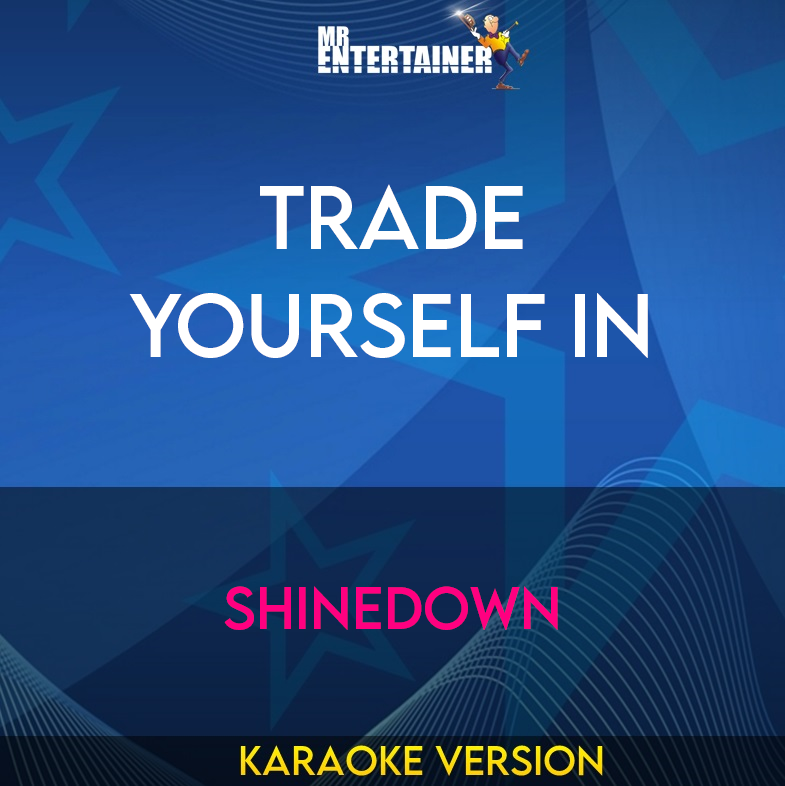 Trade Yourself In - Shinedown (Karaoke Version) from Mr Entertainer Karaoke