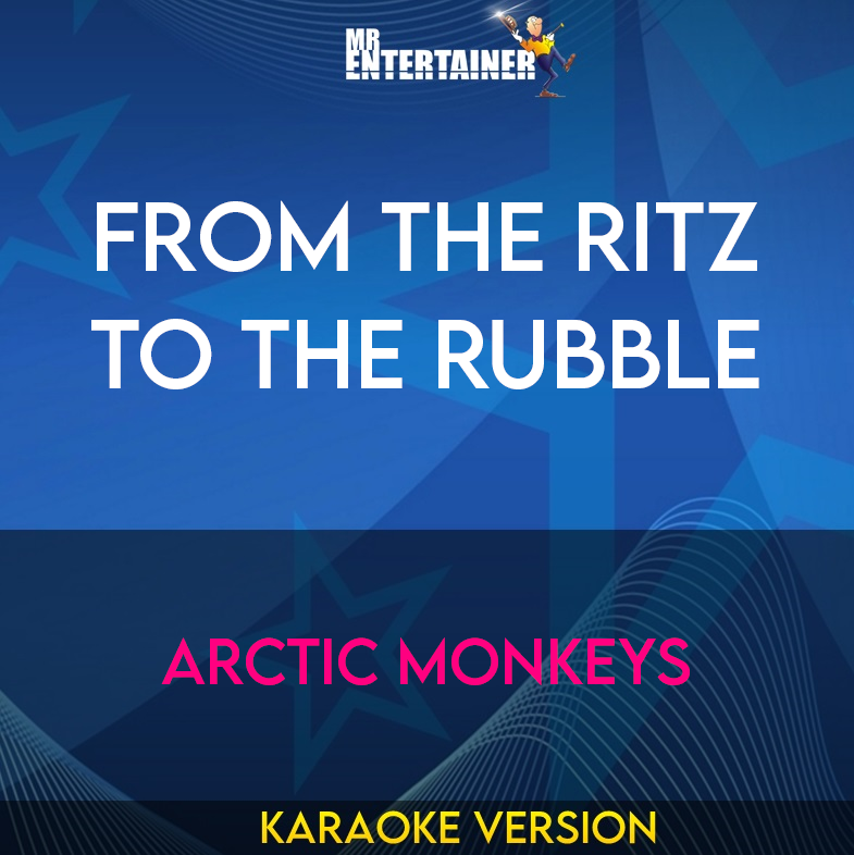 From The Ritz To The Rubble - Arctic Monkeys (Karaoke Version) from Mr Entertainer Karaoke