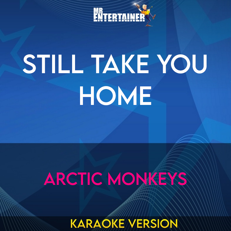 Still Take You Home - Arctic Monkeys (Karaoke Version) from Mr Entertainer Karaoke