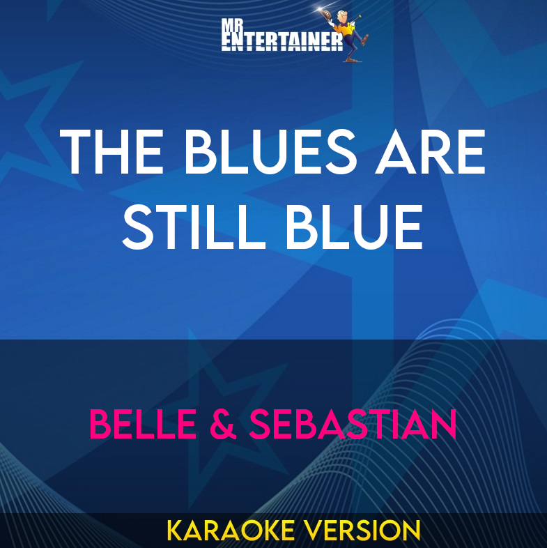 The Blues Are Still Blue - Belle & Sebastian (Karaoke Version) from Mr Entertainer Karaoke