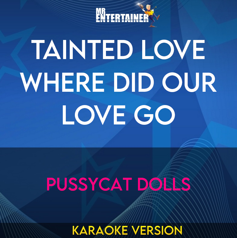 Tainted Love Where Did Our Love Go - Pussycat Dolls (Karaoke Version) from Mr Entertainer Karaoke