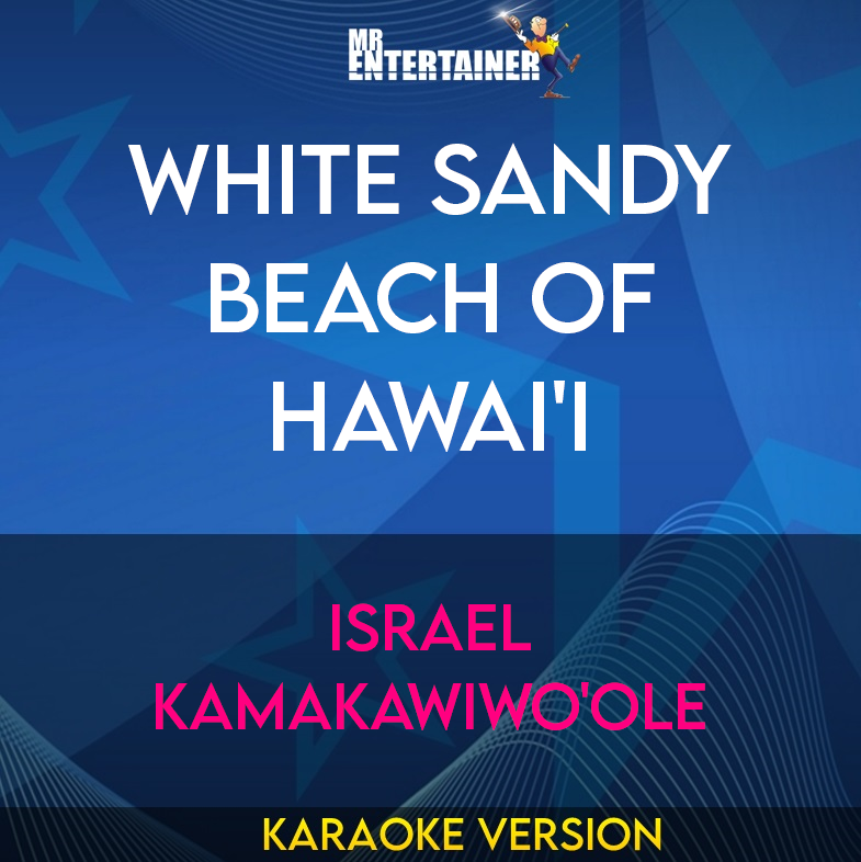 White Sandy Beach Of Hawai'i - Israel Kamakawiwo'ole (Karaoke Version) from Mr Entertainer Karaoke