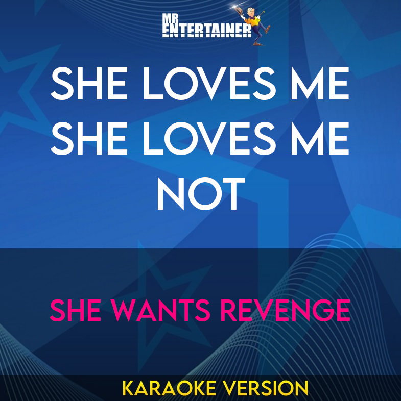 She Loves Me She Loves Me Not - She Wants Revenge (Karaoke Version) from Mr Entertainer Karaoke