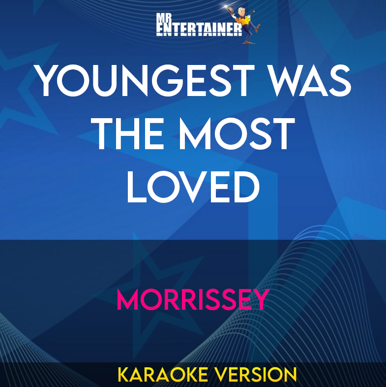 Youngest Was The Most Loved - Morrissey (Karaoke Version) from Mr Entertainer Karaoke