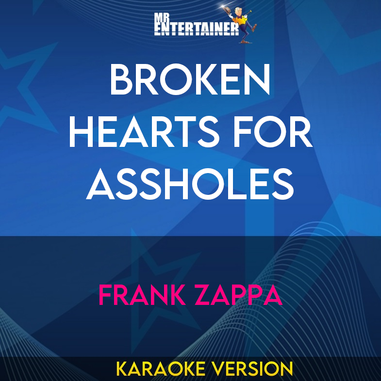 Broken Hearts For Assholes - Frank Zappa (Karaoke Version) from Mr Entertainer Karaoke