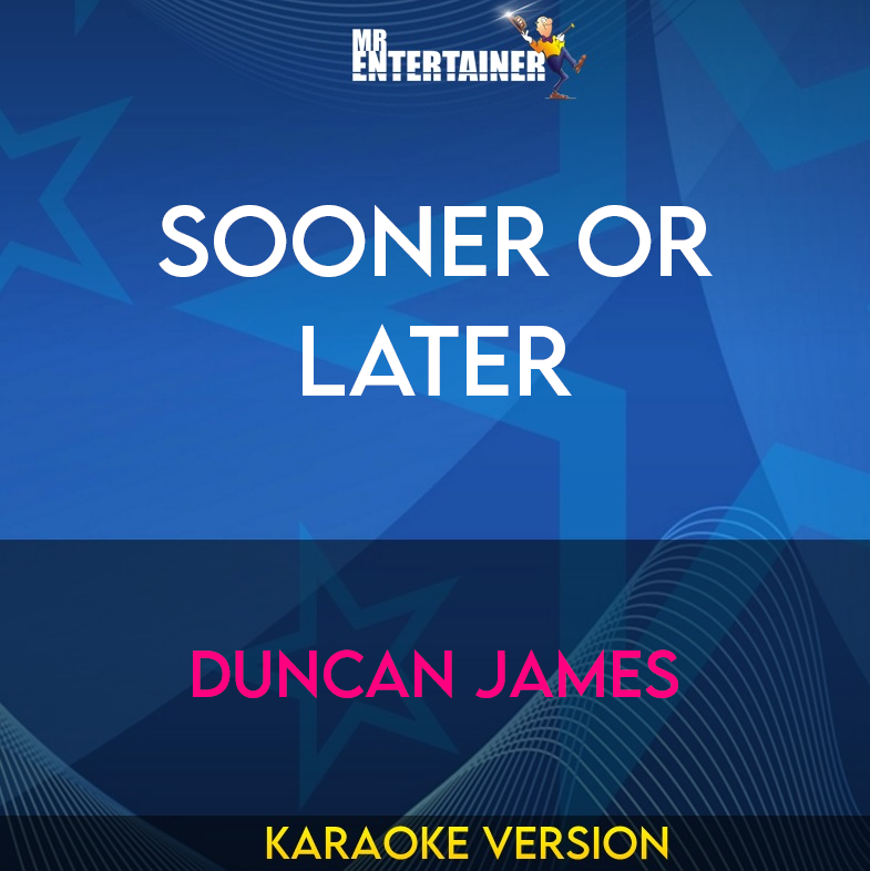 Sooner Or Later - Duncan James (Karaoke Version) from Mr Entertainer Karaoke