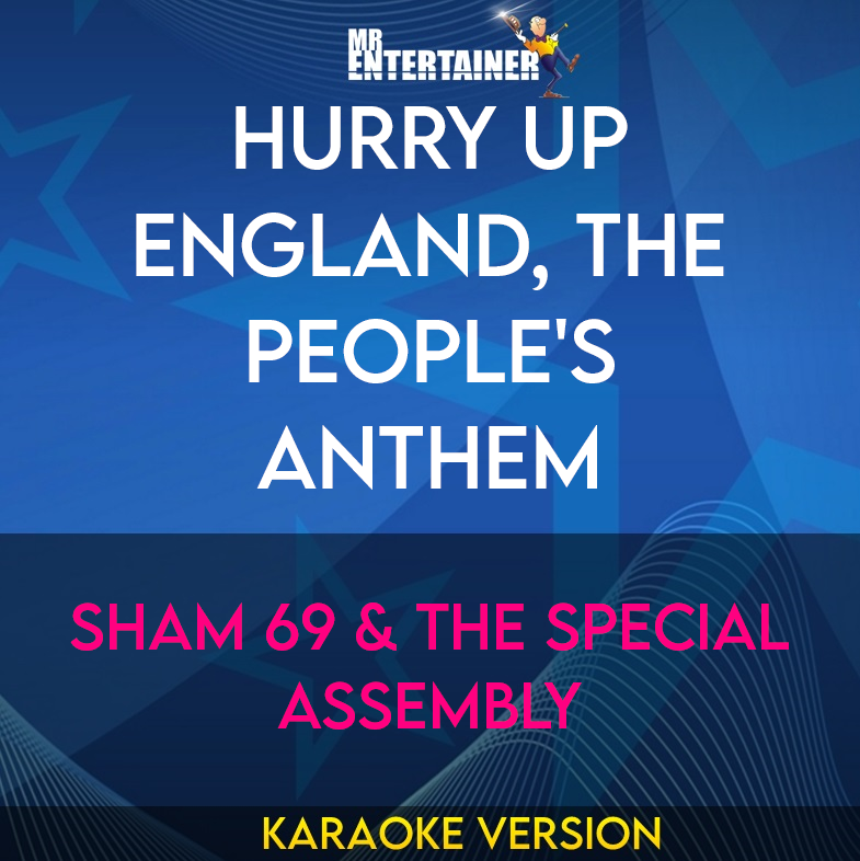 Hurry Up England, The People's Anthem - Sham 69 & The Special Assembly (Karaoke Version) from Mr Entertainer Karaoke