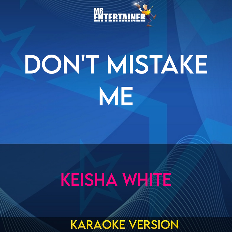 Don't Mistake Me - Keisha White (Karaoke Version) from Mr Entertainer Karaoke